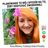 „Planowanie to mój sposób na to, żeby oddychać swobodniej.” Anna Mikians