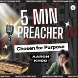 Gen Youth Camp 2025 - 5 Minute Preacher #1: Chosen For Purpose | Aaron Khoo