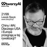 21/99 - Chiny i #AI. Dlaczego USA i Erupa przegrają w tej rywalizacji. Leszek Ślazyk, chiny24.pl