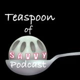 Ep.4 Teaspoon of Savvy. Top-10, controversy, United we stand.