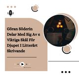 Göran Söderin Delar Med Sig Av 6 Viktiga Skäl För Djupet I Litterärt Skrivande