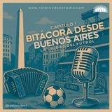 Cap 1: Bitácora Desde Buenos Aires: La Ciudad Del Fútbol