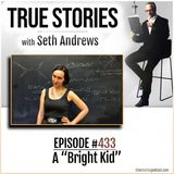 True Stories #433 - A "Bright Kid"