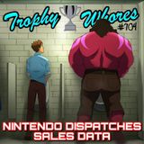 Trophy Whores 704 – Nintendo Dispatches Sales Data