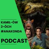 Anakonda – powrót wielkiego węża | Kamilów 2óch Podcast