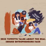 Eric Tippetts Talks About The Real Issues Entrepreneurs Face