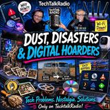 Dust, Disasters & Digital Hoarders on TechtalkRadio | Ep 481