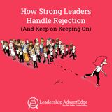 La 084: How Strong Leaders Handle Rejection and Criticism (And Keep On Keeping On)