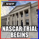NWP SPECIAL - NASCAR Trial Begins, What We Learned So Far