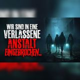 Mit 16 brachen wir in eine verlassene Anstalt ein | Horrorgeschichte