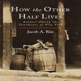 How the Other Half Lives Studies Among the Tenements of New York by Jacob A Riis