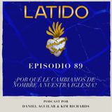 Latido Podcast - Ep.89-  ¿Porqué le cambiamos de nombre a nuestra iglesia?