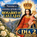 Novena Día 2 a la Virgen de las Lajas | Para CASOS DIFÍCILES y NECESIDADES URGENTES