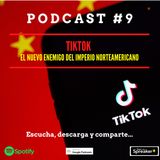 Podcast #9. TikTok. El nuevo enemigo del imperio norteamericano.