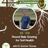 S5 - E18: Round Bale Grazing for Soil Health with Dr. Summer Thomas, Pt. II