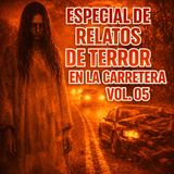 💀🔥Especial De Relatos de Terror en la Carretera Vol. 05🔥💀