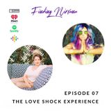 Episode 07 - The Love Shock Experience