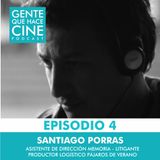 EP4: CINE Y PRODUCCIÓN LOGÍSTICA: Santiago Porras (Pájaros de Verano, Gente de Bien, Litigante)