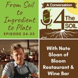 Episode 24-23: From Soil to Ingredient to Plate with Nate Sloan of Bloom Restaurant and Wine Bar, Part I