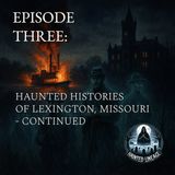 Haunted Histories of Lexington, Missouri - Continued