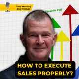 #113 How to execute sales properly?