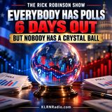 Everybody Has Polls Six Days Out — But Nobody Has a Crystal Ball!