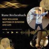 Rune Rechenbach - Why Wellness Matters in Business and Life