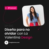 EP 010: Valentina Giraldo | LaValentina Desing | Diseño para no olvidar