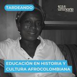 Educación en historia y cultura afrocolombiana. INVITADA: Teresa Cassiani Herrera