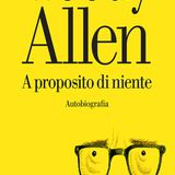 Woody Allen: Il famoso regista racconta gli inizi, la gavetta, i successi, gli amori. La sua storia