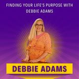 Finding Your Life's Purpose with Debbie Adams