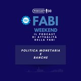 FABI WEEKEND - POLITICA MONETARIA E BANCHE