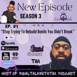 S3- Episode #1 "Stop Trying To Rebuild Bonds You Didn't Break"