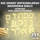 #251 Biblia – czy tłumaczenia wiernie przekazały nam tekst Pisma? | prof. Marcin Majewski
