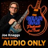 Knaggs Guitars innovation & evolution - Gear Gab Podcast