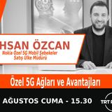 Özel 5G Ağları ve Avantajları" | Bölüm599