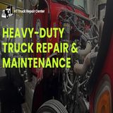 Reasons Why Heavy-Duty Truck Repair and Maintenance Are Pivotal For Your Business