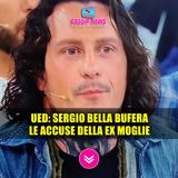 Uomini e Donne: Sergio Nella Bufera... Le Accuse Della Ex Moglie! 