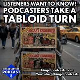 Listeners Want to Know! Podcasters Takes A Tabloid Turn