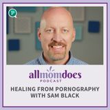 Healing from Pornography with Sam Black
