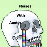 Mouth noises with Austin