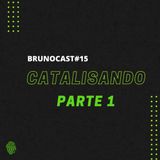 BrunoCast #15-Catalisando
