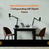 Ahmad Kezbari Constitution | Safeguarding UAE Digital Future