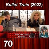WTF 70 “Bullet Train” (2022)