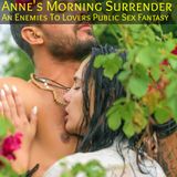 Ann's Morning Surrender: An Enemies to Lovers Public Sex Erotic Fantasy