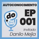 El Autoconocimiento 1 - Con Danilo Mejía - Ep 001