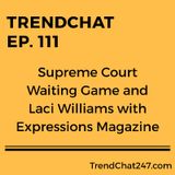 Ep. 111 - Supreme Court Waiting Game and Laci Williams with Expressions Magazine