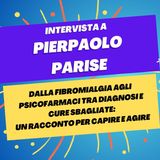 Dalla fibromialgia agli psicofarmaci tra diagnosi e cure errate - Intervista a Pierpaolo Parise