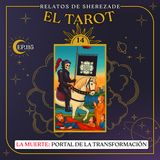 Ep. 115 (EL TAROT Parte 14) - La Muerte: Portal de la Transformación