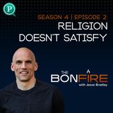 Religion Doesn't Satisfy